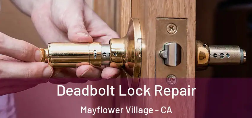  Deadbolt Lock Repair Mayflower Village - CA